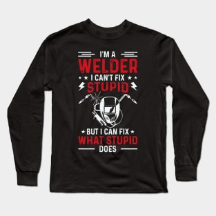 I'm A Welder I Can't Fix Stupid But I Can Fix What Stupid Does T Shirt For Women Men Long Sleeve T-Shirt